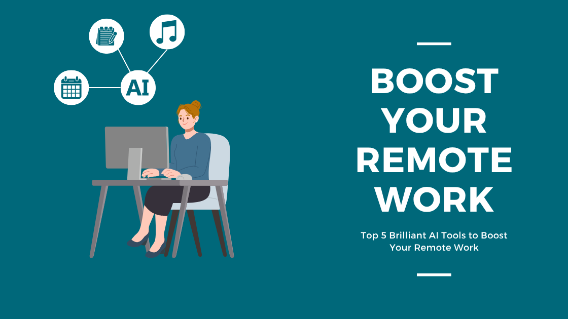 Top 5 Brilliant AI Tools to Boost Your Remote Work